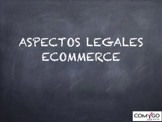 ASPECTOS LEGALES
ECOMMERCE
 