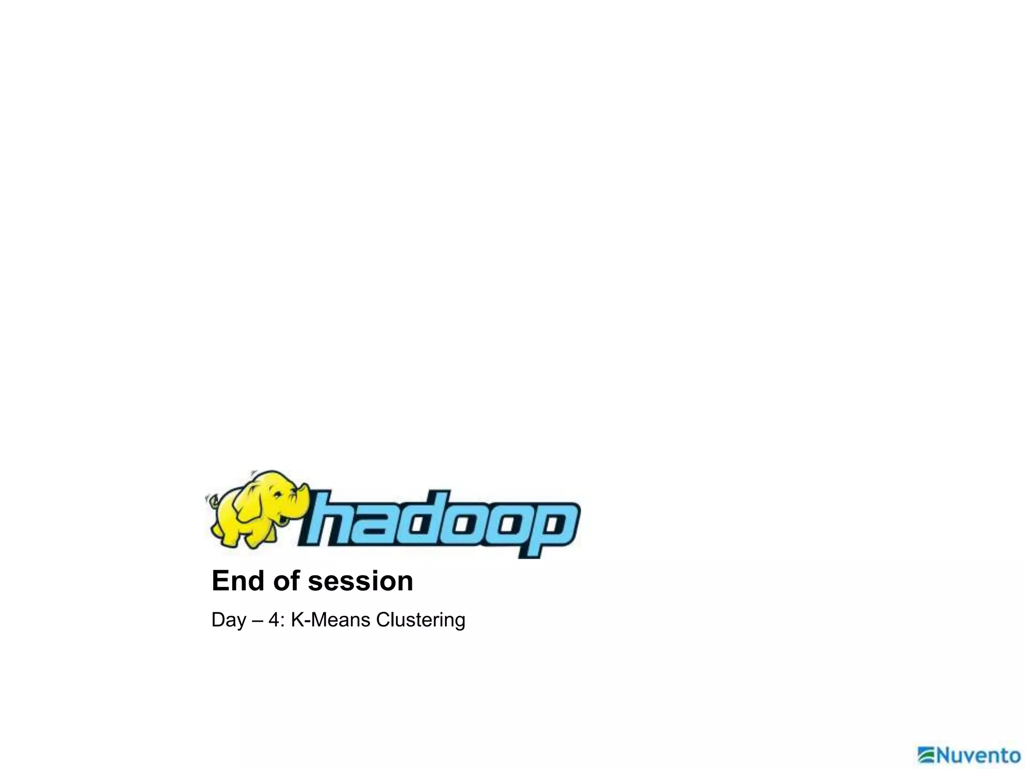 End of session 
Day – 4: K-Means Clustering 
