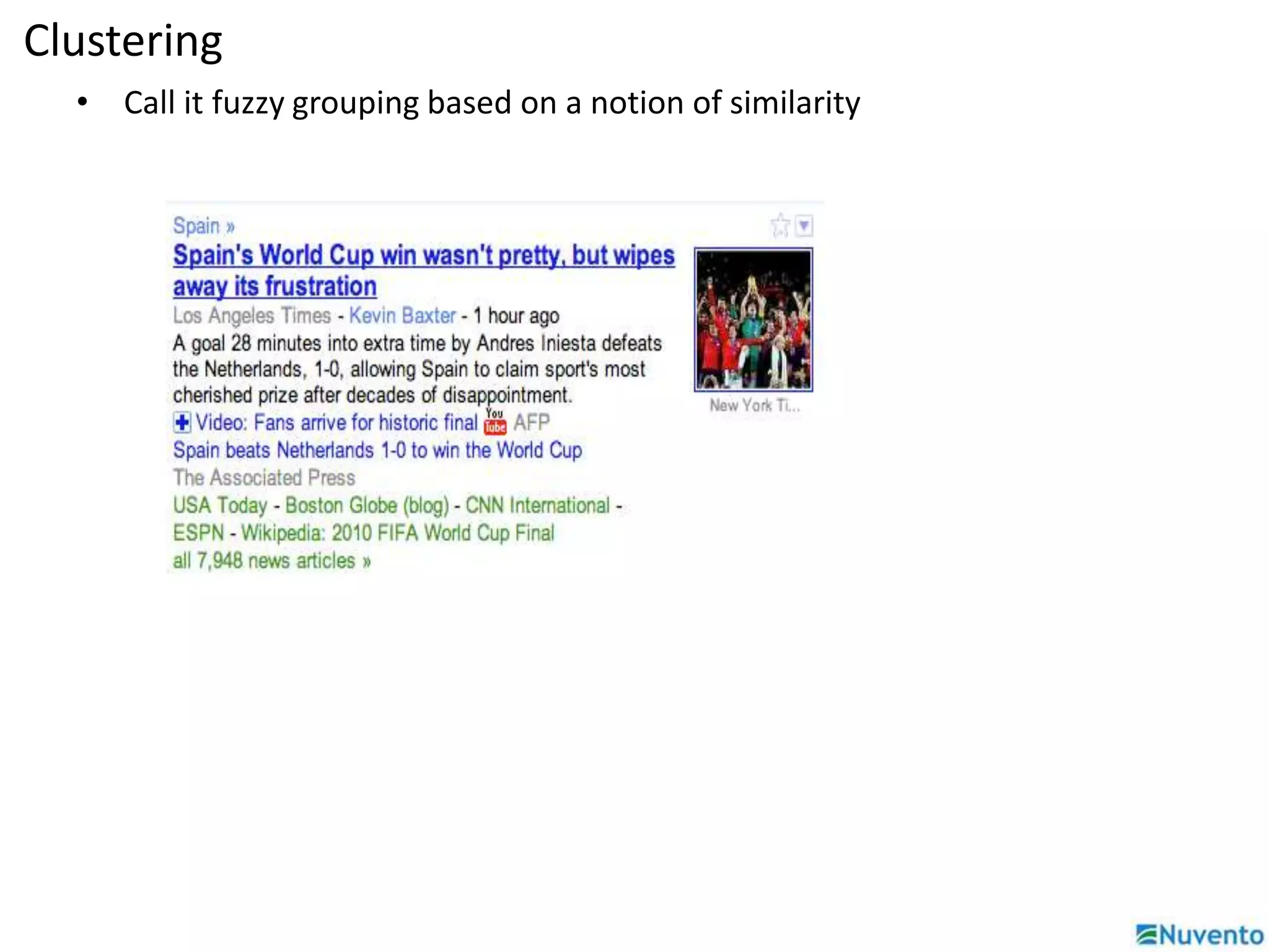 Clustering 
• Call it fuzzy grouping based on a notion of similarity 
 