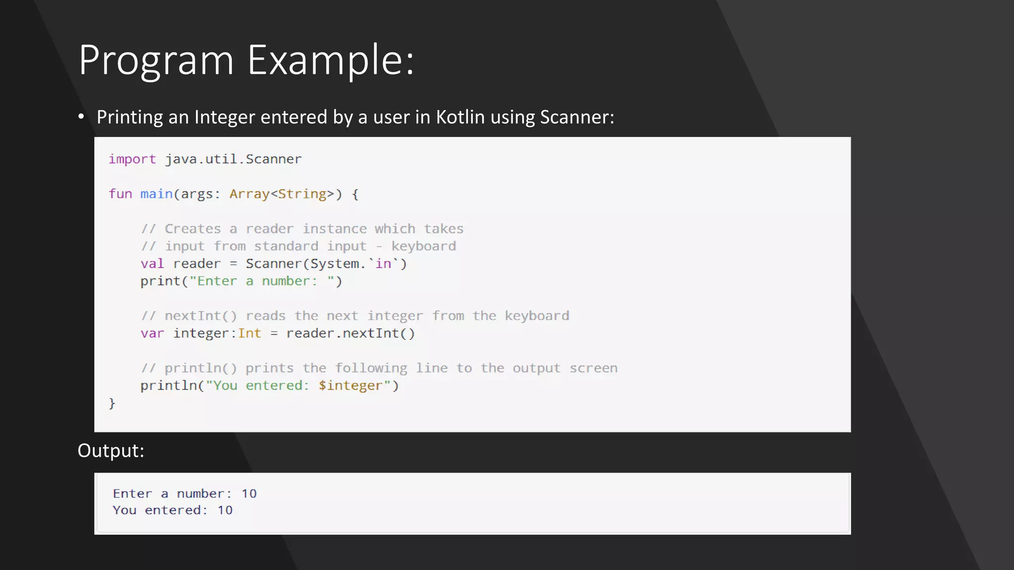 Program Example:
• Printing an Integer entered by a user in Kotlin using Scanner:
Output:
 
