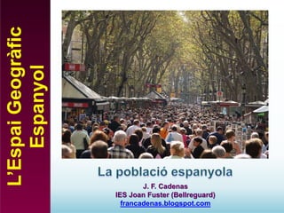 L’Espai
Geogràfic
Espanyol
J. F. Cadenas
IES Joan Fuster (Bellreguard)
francadenas.blogspot.com
 