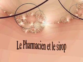 Diaporama PPS réalisé pour http://www.diaporamas-a-la-con.com Le Pharmacien et le sirop 