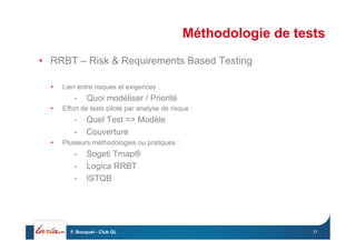Méthodologie de tests
•  RRBT – Risk & Requirements Based Testing
•  Lien entre risques et exigences :
-  Quoi modéliser /...