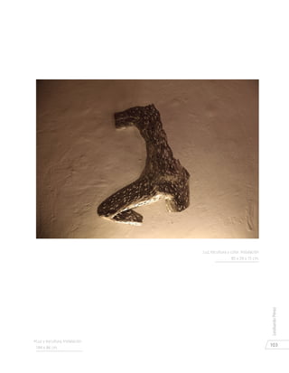 103
LeobardoPérez
Luz, escultura y color. Instalación
85 x 59 x 15 cm.
«Luz y escultura. Instalación
184 x 86 cm.
 