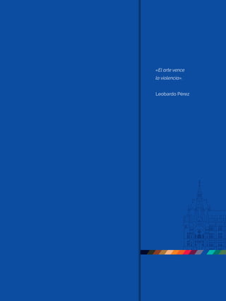 «El arte vence
la violencia».
Leobardo Pérez
 