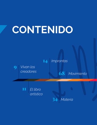Materia 	
Vivan los
creadores
Improntas
El libro
artístico
Movimiento
CONTENIDO
34
9
14
11
68
 