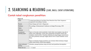 2. SEARCHING & READING (CARI, BACA, CATAT LITERATURE)
Contoh tabel rangkuman penelitian:
 