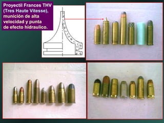 Proyectil Frances THV
(Tres Haute Vitesse),
munición de alta
velocidad y punta
de efecto hidraulico.
 