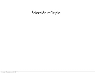 Selección múltiple
miércoles 23 de febrero de 2011
 