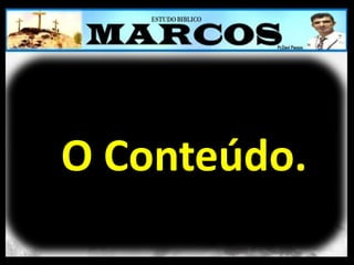 O Conteúdo.
 
