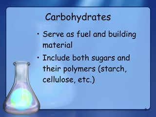 Carbohydrates Serve as fuel and building material Include both sugars and their polymers (starch, cellulose, etc.) 