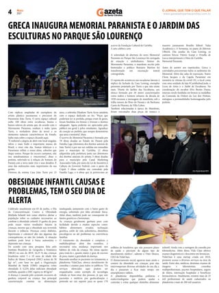 Maio
2021
4 www.gazetadosantacandida.com.br
O JORNAL QUE TEM O QUE FALAR
Com réplicas ampliadas de exemplares do
artista plástico paranaense e precursor do
Paranismo João Turin. O novo espaço cultural
exibe 100 obras entre esculturas, bustos e
baixos-relevos do artista que, de acordo com o
Movimento Paranista, exaltam o índio (para
Turin, o verdadeiro dono da terra) e os
elementos naturais característicos do Estado.
Saiba mais sobre o espaço clicando aqui.
“É indizível a alegria de abrir este local singular,
talvez o mais lindo e importante museu do
Brasil, e viver este dia. Somos telúricos e o
Paranismo reﬂete a nossa alma, caboclos que
daqui somos. Porque faz escuro cantamos, não
nos amedrontamos e venceremos”, disse o
prefeito, referindo-se à relação do homem do
Paraná com a terra onde vive e seus desaﬁos. É
uma das realizações mais importantes da sua
gestão.
Diretora da extinta Casa João Turin por 23
anos, a sobrinha Elisabete Turin ﬁcou satisfeita
com o espaço dedicado ao tio. “Peças que
poderiam ter se perdido, porque eram de gesso,
foram fundidas em bronze e tiveram o destino
adequado. Agora poderão ser apreciadas pelo
público em geral e pelos estudantes. Agradeço
de coração ao prefeito, que sempre demonstrou
que ama a memória”, disse.
O acervo do Memorial Paranista é formado por
78 obras doadas ao Estado do Paraná pela
Família Lago (detentora dos direitos autorais de
João Turin) e por sua vez cedidas em comodato
para o município de Curitiba; 12 obras
adquiridas pela prefeitura junto aos detentores
dos direitos autorais do artista; 3 obras doadas
para o município pela Canal Marketing
Associados Ltda, por meio da Lei de Incentivo à
Cultura do Governo Federal, com o apoio da
Copel; 3 obras cedidas em comodato pela
Família Lago, e 4 obras que já pertenciam ao
GRECA INAUGURA MEMORIAL PARANISTA E O JARDIM DAS
ESCULTURAS NO PARQUE SÃO LOURENÇO
acervo da Fundação Cultural de Curitiba.
A arte celebra a arte
A solenidade de abertura do novo Memorial
Paranista no Parque São Lourenço foi carregada
de emoção e simbolismos. Síntese do
Movimento Paranista, o manifesto escrito pelo
historiador e político Romário Martins foi
transformado em encenação teatral
coreografada.
O espetáculo aconteceu nas escadarias laterais à
réplica da fachada da Casa Leining, exemplar
paranista projetado por Turin e que não existe
mais. Diante do Jardim das Esculturas, um
elenco formado por 20 atores caracterizados
como índios e homens urbanos da década de
1920 encenou a mensagem do manifesto, sob a
trilha sonora do Hino do Paraná e da Bachiana
Canto da Floresta, de Villa-Lobos.
Também relacionadas à época do Manifesto,
foram executados duas peças do músico e
maestro paranaense Brasílio Itiberê: Valsa
Acadêmica e A Sertaneja, no piano de Jéferson
Ulbrich. Das janelas da Casa Leining, os
cantores líricos Vitório Scarpi e Ornella de
Lucca interpretaram o Hino de Curitiba.
Memorial Paranista
Antes de assistir aos espetáculos, Greca e
convidados percorreram todos os ambientes do
Memorial. Além das salas de exposição, Teatro
Cleon Jacques e da Capela Paranista( em
memória às vítimas da covid-19), o local conta
com uma unidade da loja #CuritibaSuaLinda, o
Liceu de Artes e o Ateliê de Esculturas. Na
coordenação do escultor Elvo Benito Damo,
estavam sendo fundidas em bronze as medalhas
da Comenda da Ordem da Luz dos Pinhais,
entregues a personalidades homenageadas pelo
prefeito.
Celebrado anualmente em 03 de junho, o Dia
da Conscientização Contra a Obesidade
Mórbida Infantil tem como objetivo alertar a
população sobre os cuidados necessários ao
combate à obesidade infantil. O ganho de peso
pode trazer vários resultados futuros às
crianças, mesmo que a obesidade seja revertida
durante a infância. Doenças como diabetes,
hipertensão e colesterol alto são algumas das
consequências, se não for tratada. A situação
também pode levar à baixa autoestima e
depressão nas crianças.
De acordo com uma pesquisa feita pelo
Instituto Brasileiro de Geograﬁa e Estatística
(IBGE) no ano de 2019, 16,33 % das crianças
brasileiras entre 5 e 10 anos de idade têm
Índice de Massa Corporal (IMC) acima de 30
kg/ m², com base no qual a Organização
Mundial de Saúde (OMS) categoriza como
obesidade. E 5,22% delas indiciam obesidade
mórbida, quando o IMC supera os 40 kg/m².
A doença é causada pelo acúmulo excessivo de
gordura corporal na criança. Sua principal
caracterização consiste na alimentação
inadequada, justamente com o baixo gasto de
energia, sobretudo por falta atividade física.
Além disso, também pode ser consequente de
fatores genéticos e hormonais.
As crianças geralmente ganham peso com
facilidade devido a muitos aspectos como:
hábitos alimentares errados, inclinação
genética, estilo de vida sedentários, distúrbios
psicológicos ou até problemas na convivência
familiar.
O tratamento da obesidade é complexo e
multidisciplinar: além dos remédios, é
necessária uma mudança importante nos
hábitos de vida da criança. Há várias opções
para tratá-la e, quanto maior o grau de excesso
de peso, maior a gravidade da doença.
Buscando auxiliar os pacientes no tratamento, a
plataforma VidaClass, oferece atendimento de
consultas e exames para todos os públicos. "Os
serviços oferecidos aqui podem ser
enquadrados como exemplo de tecnologia
voltada ao bem-estar das pessoas, já que une
pacientes e médicos por geolocalização e
pretende ser um suporte para os quase 170
milhões de brasileiros que não possuem plano
de saúde e precisam de algum tipo de
atendimento médico", saliente o Vitor Moura,
CEO da VidaClass.
O distanciamento social, agravou mais ainda o
cenário da obesidade em crianças, pois elas
interromperam diversas atividades do seu dia a
dia e passaram a ﬁcar mais tempo em
smartphones e tablets.
A plataforma disponibiliza pediatras e
endocrinologistas que podem ajudar a
controlar e evitar qualquer distúrbio alimentar
infantil. Ainda com a vantagem da consulta por
telemedicina. Além disso, Vida Class oferece
exames diagnósticos e descontos em farmácias.
VidaClass é uma startup criada em 2014,
promove acesso a diversos serviços na área da
saúde. Entre eles, médicos, dentistas, exames de
imagens e laboratoriais, consultas
multiproﬁssionais, pacotes hospitalares, seguro
de diária, internação hospitalar e benefícios
farmacêuticos. Atualmente, existem mais de 25
mil proﬁssionais de saúde cadastrados na
plataforma e mais de 200 mil usuários.
OBESIDADE INFANTIL CAUSAS E
PROBLEMAS,TEM O SEU DIA DE
ALERTA
Foto:RicardoMarajó/SMCS
Foto:DanielCastelllanoDaniel/SMCS
 