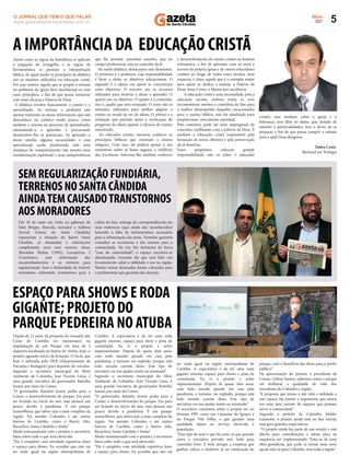 5
Maio
2021
www.gazetadosantacandida.com.br
O JORNAL QUE TEM O QUE FALAR
Dia 18 de maio em visita no gabinete de
Eder Borges, Marcelo, morador e Adilson
(Jornal Gazeta do Santa Cândida)
expuseram a situação do bairro Santa
Cândida, as demandas e solicitações
completando anos sem retorno; áreas,
Moradias Shalon (1992), Laranjeiras 2
(Camarões), sem informação dos
encaminhamentos e os entraves para
regularização. Sem a titularidade do imóvel,
moradores enfrentam transtornos para a
coleta do lixo, entrega de correspondências em
seus endereços (que ainda não reconhecidos)
havendo a falta de infraestrutura necessária
para a urbanização das áreas. Vereador garantiu
consultar as secretarias e dar retorno para a
comunidade. Na rua São Jerônimo da Serra
“casa da comunidade’’, o espaço encontra-se
abandonado, vereador diz que será feito um
levantamento sobre a utilidade e uso na região.
Muitas outras demandas foram colocadas para
o parlamentar que garantiu dar atenção.
SEM REGULARIZAÇÃO FUNDIÁRIA,
TERRENOS NO SANTA CÂNDIDA
AINDATEM CAUSADOTRANSTORNOS
AOS MORADORES
Assim como as regras da homilética se aplicam
a pregação do evangelho e as regras da
hermenêutica se prestam a interpretação
bíblica, de igual modo os princípios da didática
são os mesmos utilizados na educação cristã.
Por esse motivo, aquele que se propõe a ensinar
no ambiente da igreja deve familiarizar-se com
esses princípios, a ﬁm de que possa ministrar
com mais eﬁcácia a Palavra de Deus.
A didática envolve basicamente o ensino e o
aprendizado. Ao ensinar, o professor não
apenas transmite ao aluno informações que este
desconhece ou conhece muito pouco, como
também o orienta no processo de aprendizado,
estimulando-o a aprender e procurando
desenvolver-lhe os potenciais. Ao aprender o
aluno satisfaz alguma necessidade, e esse
aprendizado acaba produzindo nele uma
mudança de comportamento (até mesmo uma
transformação espiritual) e uma independência
que lhe permite caminhar sozinho, seja no
campo proﬁssional, seja no caminho da fé.
Na tarefa didática, destacamos sete elementos.
O primeiro é o professor, cuja responsabilidade
é levar a efeito os objetivos educacionais. O
segundo é o aluno, em quem se concentram
esses objetivos. O terceiro são os recursos
utilizados para motivar o aluno a aprender. O
quarto são os objetivos. O quinto é o conteúdo,
isto é, aquilo que será ensinado. O sexto são os
métodos, utilizados para melhor adaptar o
ensino ao modo de ser do aluno. O sétimo e a
avaliação que permite tanto a veriﬁcação do
progresso do aluno quanto a eﬁcácia do ensino
ministrado.
Ao educador cristão, interessa conhecer os
princípios bíblicos que orientam o ensino
religioso. Com isso, ele poderá apoiar o seu
ministério sobre as bases seguras e infalíveis
das Escrituras. Interessa-lhe também conhecer
o desenvolvimento do ensaio cristão na história
eclesiástica, a ﬁm de aprender com os erros e
acertos da própria igreja e de outros educadores
cristãos ao longo de todos esses séculos. Sem
esquecer, é claro, aquele que é o exemplo maior
para quem se dedica a ensinar a Palavra de
Deus: Jesus Cristo, o Mestre por excelência.
A educação cristã é uma necessidade, pois a
educação secular, embora tenha os seus
incontestáveis méritos e contribua de fato para
o melhor desempenho daqueles vocacionados
para o ensino bíblico, não foi idealizada para
proporcionar crescimento espiritual.
Pelo contrário, pode até estar impregnada de
conceitos conﬂitantes com a palavra de Deus. É
também a educação cristã responsável pela
formação de novos obreiros e pela preservação
da sã doutrina.
Esses propósitos colocam grande
responsabilidade não só sobre o educador
cristão, mas também sobre a igreja e a
liderança, sem falar no aluno, que, dotado de
talentos e potencialidades, tem o dever de se
preparar a ﬁm de que possa cumprir a missão
para a qual Deus designou.
Tadeu Costa
Bacharel em Teologia
A IMPORTÂNCIA DA EDUCAÇÃO CRISTÃ
Depois de 21 anos, da proposta do vereador Jair
Cesar de Curitiba (in memoriam) na
implantação de um Parque em área de 2
alqueires localizada no bairro do Atuba, hoje, o
projeto aguarda início da licitação. O local, que
hoje é utilizada pelo DER (Departamento de
Estradas e Rodagem) para depósito de veículos.
Segundo o secretário municipal do Meio
Ambiente de Colombo, José Vicente Lima, é
uma grande iniciativa do governador Ratinho
Junior, por meio da Comec
“O governador Ratinho Junior pediu para a
Comec o desenvolvimento do parque. Era para
ser licitado no início do ano, mas atrasou um
pouco devido à pandemia. É um parque
maravilhoso, que talvez seja o mais completo da
região. Vai atender Colombo e até outros
bairros de Curitiba, como o Bairro Alto,
Bacacheri, Santa Cândida e Atuba”
Muito entusiasmado com o projeto, o secretário
falou sobre tudo o que será oferecido.
“Ele é completo, com atividade esportiva, lazer
e espaço para shows. Eu acredito que não vai
ter nada igual na região metropolitana de
Curitiba. A expectativa é de ter uma roda
gigante enorme, espaço para show e pista de
caminhada. Eu vi o projeto e achei
impressionante. Depois de quase dois anos,
com todo mundo parado em casa pela
pandemia, o turismo vai explodir, porque está
todo mundo carente disso. Este tipo de
iniciativa vai nos ajudar muito na retomada”
Segundo o secretário municipal do Meio
Ambiente de Colombo, José Vicente Lima, é
uma grande iniciativa do governador Ratinho
Junior, por meio da Comec.
“O governador Ratinho Junior pediu para a
Comec o desenvolvimento do parque. Era para
ser licitado no início do ano, mas atrasou um
pouco devido à pandemia. É um parque
maravilhoso, que talvez seja o mais completo da
região. Vai atender Colombo e até outros
bairros de Curitiba, como o Bairro Alto,
Bacacheri, Santa Cândida e Atuba”
Muito entusiasmado com o projeto, o secretário
falou sobre tudo o que será oferecido.
“Ele é completo, com atividade esportiva, lazer
e espaço para shows. Eu acredito que não vai
ter nada igual na região metropolitana de
Curitiba. A expectativa é de ter uma roda
gigante enorme, espaço para shows e pista de
caminhada. Eu vi o projeto e achei
impressionante. Depois de quase dois anos,
com todo mundo parado em casa pela
pandemia, o turismo vai explodir, porque está
todo mundo carente disso. Este tipo de
iniciativa vai nos ajudar muito na retomada”
O secretário comentou sobre o projeto ser no
formato PPP, como nas Cataratas do Iguaçu e
no Parque Vila Velha, o que garante uma
qualidade maior no serviço oferecido à
população.
“Esse tipo de ação é que dá certo, já que quando
entra a iniciativa privada tem tudo para
caminhar bem. É bom porque a empresa que
ganhar coloca o dinheiro já na construção do
parque, com o benefício das obras para o poder
público”
Na apresentação do projeto, o presidente da
Comec, Gilson Santos, salientou como o parque
vai melhorar a qualidade de vida dos
moradores de Colombo e região.
“A proposta que temos é dar vida e utilidade a
este espaço tão bonito e importante que temos
em uma área carente de espaços que possam
servir à comunidade”
Segundo o prefeito de Colombo, Helder
Lazarotto, o projeto ainda está na fase inicial,
mas gera grandes expectativas.
“O projeto ainda faz parte de um estudo e está
aberto para contribuições e ideias para na
sequência ser implementado. Trata-se de uma
obra grandiosa, que pode se tornar uma nova
opção não só para Colombo, mas toda a região”.
ESPAÇO PARA SHOWS E RODA
GIGANTE; PROJETO DO
PARQUE PEDREIRA NO ATUBA
 