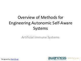 Overview of Methods for
Engineering Autonomic Self-Aware
Systems
Artificial Immune Systems
Designed by Mark Read
 