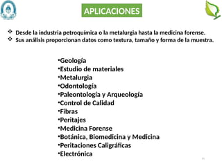 61
 Desde la industria petroquímica o la metalurgia hasta la medicina forense.
 Sus análisis proporcionan datos como textura, tamaño y forma de la muestra.
•Geología
•Estudio de materiales
•Metalurgia
•Odontología
•Paleontología y Arqueología
•Control de Calidad
•Fibras
•Peritajes
•Medicina Forense
•Botánica, Biomedicina y Medicina
•Peritaciones Caligráficas
•Electrónica
APLICACIONES
 