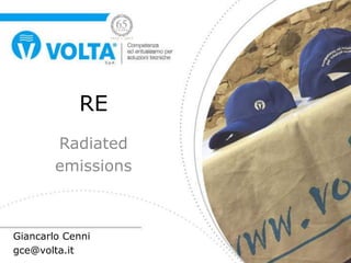 RE
Radiated
emissions
Giancarlo Cenni
gce@volta.it
 