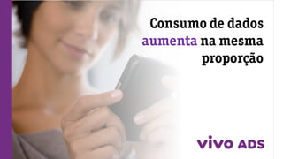 Consumo de dados
aumenta na mesma
proporção
 