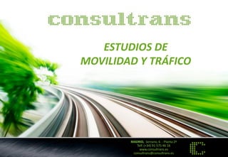 ESTUDIOS DE MOVILIDAD Y TRÁFICO 
MADRID, Serrano, 6 - Planta 2ª Telf. (+34) 91 575 46 16 www.consultrans.es consultrans@consultrans.es  