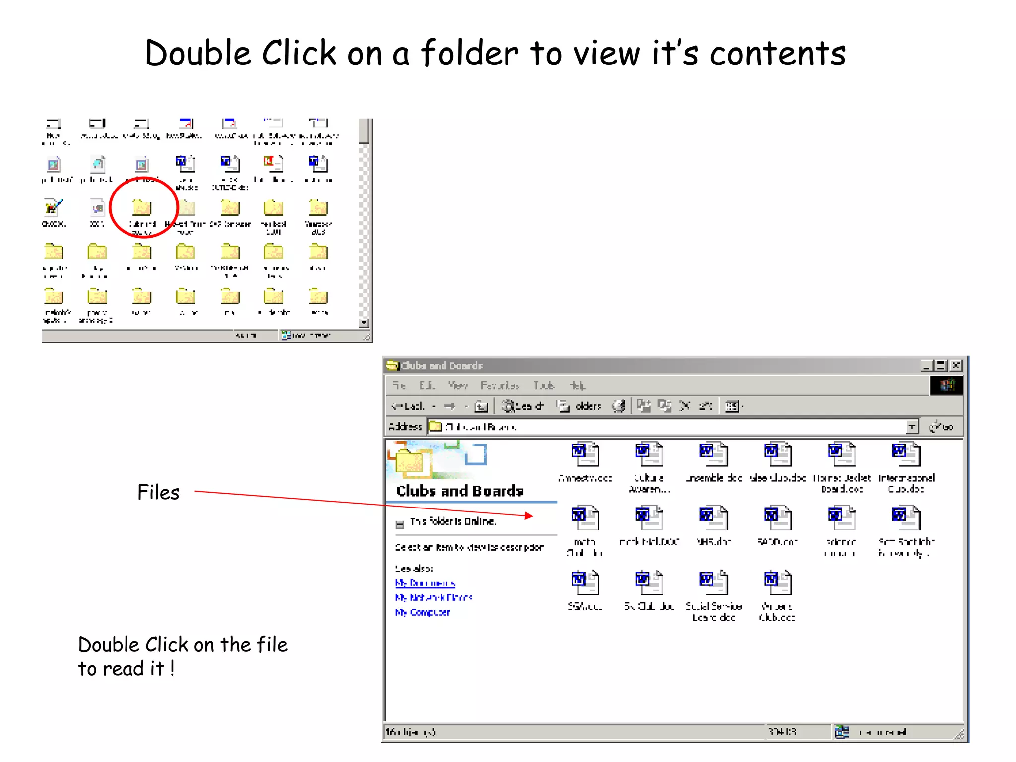 Double Click on a folder to view it’s contents Files  Double Click on the file to read it ! 
