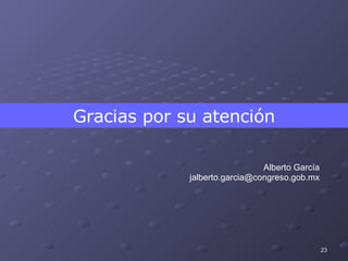 Gracias por su atención Alberto García [email_address] 