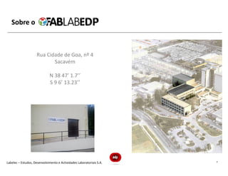 Sobre o



                     Rua Cidade de Goa, nº 4
                            Sacavém

                              N 38 47’ 1.7’’
                              S 9 6’ 13.23’’




Labelec – Estudos, Desenvolvimento e Actividades Laboratoriais S.A.   7
 