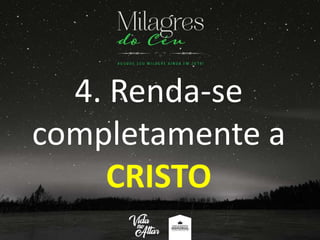 4. Renda-se
completamente a
CRISTO
 