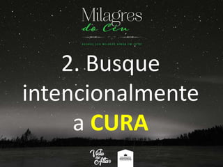 2. Busque
intencionalmente
a CURA
 