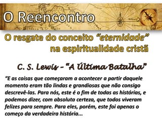 “E as coisas que começaram a acontecer a partir daquele
momento eram tão lindas e grandiosas que não consigo
descrevê-las. Para nós, este é o fim de todas as histórias, e
podemos dizer, com absoluta certeza, que todos viveram
felizes para sempre. Para eles, porém, este foi apenas o
começo da verdadeira história...
 