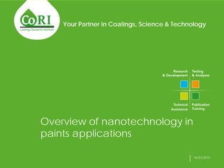 Your Partner in Coatings, Science & Technology
16/01/2015
Overview of nanotechnology in
paints applications
 