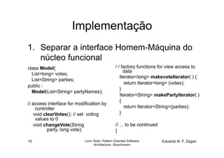 Implementação
1.  Separar a interface Homem-Máquina do
    núcleo funcional
class Model{                                  ...