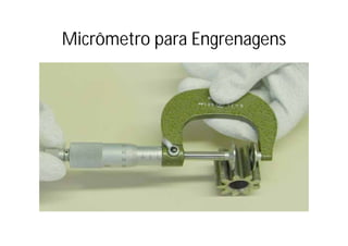 Micrômetro para Engrenagens
 