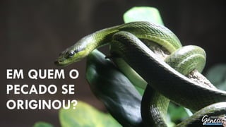 EM QUEM O
PECADO SE
ORIGINOU?
 