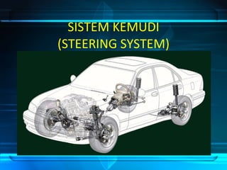 SISTEM KEMUDI (STEERING SYSTEM) 
