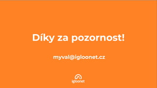 Díky za pozornost!
myval@igloonet.cz
 