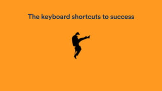 The keyboard shortcuts to success
 