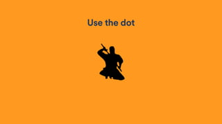 Use the dot
 