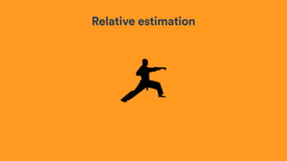 Relative estimation
 