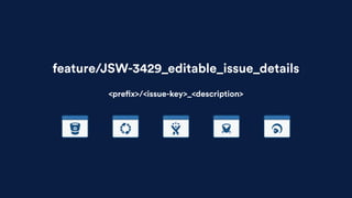feature/JSW-3429_editable_issue_details
<prefix>/<issue-key>_<description>
 