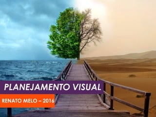 PLANEJAMENTO VISUAL
RENATO MELO – 2017
 