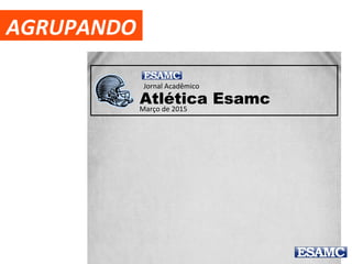 COMPARE
Atlética EsamcMarço de 2015
Jornal Acadêmico
ATLÉTICA ESAMC
Março de 2015
JORNAL ACADÊMICO
 