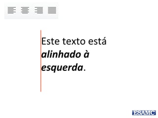 Este texto está
alinhado à
direita.
 