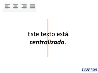 Este texto está
justificado.
Algumas pessoas o
classificam como
blocado.
 