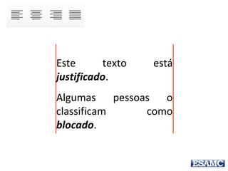 Encontre sempre algo na
página para fazer o
alinhamento.
Evite usar mais de um
alinhamento por página.
 