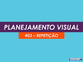 Quando utilizamos algum
elemento que se repete no
material todo:
•um elemento de design,
•um fio
•uma fonte bold
•algum formato específico
REPETIÇÃO
 