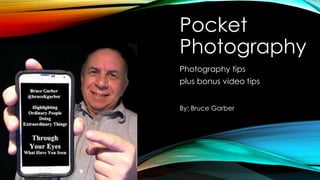 By: Bruce Garber
Pocket
Photography
Photography tips
plus bonus video tips
 