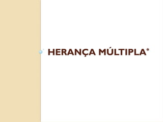 HERANÇA MÚLTIPLA*
 