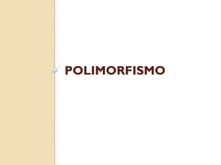 POLIMORFISMO
 