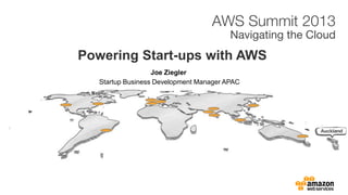 Joe Ziegler
Powering Start-ups with AWS
Startup Business Development Manager APAC
 