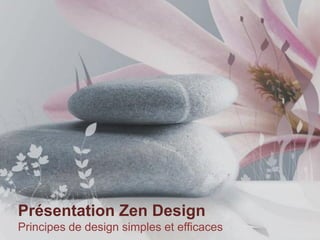 Présentation Zen Design
Principes de design simples et efficaces
 