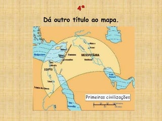 4ª
Dá outro título ao mapa.
 